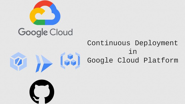 Continuous deployment on Google Cloud Platform with Cloud Build and Cloud Run